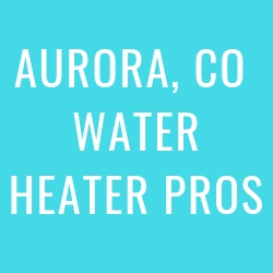 Aurora Water Heater Pros | Affordable Repair & Installation